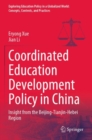 Image for Coordinated Education Development Policy in China : Insight from the Beijing-Tianjin-Hebei Region