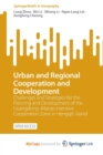 Image for Urban and Regional Cooperation and Development : Challenges and Strategies for the Planning and Development of the Guangdong-Macao Intensive Cooperation Zone in Hengqin Island