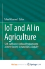 Image for IoT and AI in Agriculture : Self- sufficiency in Food Production to Achieve Society 5.0 and SDG&#39;s Globally
