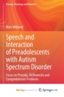 Image for Speech and Interaction of Preadolescents with Autism Spectrum Disorder : Focus on Prosody, Disfluencies and Comprehension Problems