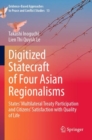 Image for Digitized statecraft of four Asian regionalisms  : states&#39; multilateral treaty participation and citizens&#39; satisfaction with quality of life