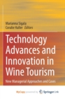 Image for Technology Advances and Innovation in Wine Tourism : New Managerial Approaches and Cases