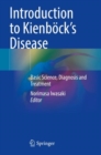 Image for Introduction to Kienbèock&#39;s disease  : basic science, diagnosis and treatment