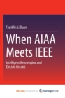 Image for When AIAA Meets IEEE : Intelligent Aero-engine and Electric Aircraft