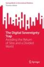 Image for The digital sovereignty trap  : avoiding the return of silos and a divided world