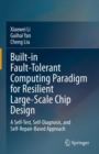 Image for Built-in fault-tolerant computing paradigm for resilient large-scale chip design  : a self-test, self-diagnosis, and self-repair-based approach