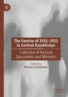 Image for The famine of 1931-1933 in Central Kazakhstan  : collection of archival documents and memoirs