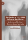 Image for The famine of 1931-1933 in Central Kazakhstan  : collection of archival documents and memoirs
