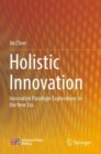 Image for Holistic innovation  : innovation paradigm explorations in the new era