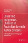Image for Educating indigenous children in Australian juvenile justice systems  : culturally responsive pedagogy in mathematics