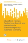 Image for Education, Human Capital Investment, and Innovation in the Contemporary Japanese Economy