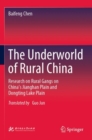 Image for The underworld of rural China  : research on rural gangs on China&#39;s Jianghan plain and Dongting Lake plain