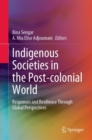 Image for Indigenous Societies in the Post-Colonial World: Responses and Resilience Through Global Perspectives