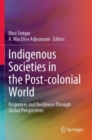 Image for Indigenous societies in the post-colonial world  : responses and resilience through global perspectives