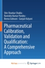 Image for Pharmaceutical Calibration, Validation and Qualification : A Comprehensive Approach