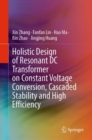 Image for Holistic Design of Resonant DC Transformer on Constant Voltage Conversion, Cascaded Stability and High Efficiency