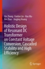 Image for Holistic design of resonant DC transformer on constant voltage conversion, cascaded stability and high efficiency