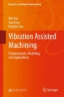 Image for Vibration assisted machining  : fundamentals, modelling and applications