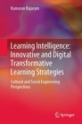 Image for Learning Intelligence: Innovative and Digital Transformative Learning Strategies : Cultural and Social Engineering Perspectives