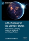 Image for In the Shadow of the Member States: Policy-Making Agency by the ASEAN Secretariat and Dialogue Partners