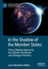 Image for In the shadow of the member states  : policy-making agency by the ASEAN secretariat and dialogue partners