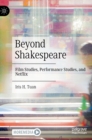 Image for Beyond Shakespeare  : film studies, performance studies, and Netflix