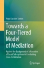 Image for Towards a four-tiered model of mediation  : against the background of a narrative of social sub-systems in everlasting cross-fertilization