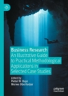 Image for Business research  : an illustrative guide to practical methodological applications in selected case studies