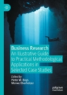 Image for Business research  : an illustrative guide to practical methodological applications in selected case studies