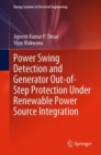 Image for Power Swing Detection and Generator Out-of-Step Protection Under Renewable Power Source Integration