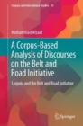 Image for A corpus-based analysis of discourses on the Belt and Road Initiative  : corpora and the Belt and Road Initiative
