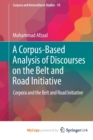 Image for A Corpus-Based Analysis of Discourses on the Belt and Road Initiative : Corpora and the Belt and Road Initiative