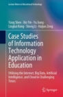 Image for Case Studies of Information Technology Application in Education: Utilising the Internet, Big Data, Artificial Intelligence, and Cloud in Challenging Times