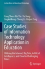Image for Case studies of information technology application in education  : utilising the internet, big data, artificial intelligence, and cloud in challenging times