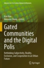 Image for Gated Communities and the Digital Polis : Rethinking Subjectivity, Reality, Exclusion, and Cooperation in an Urban Future