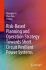 Image for Risk-Based Planning and Operation Strategy Towards Short Circuit Resilient Power Systems