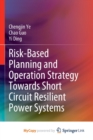 Image for Risk-Based Planning and Operation Strategy Towards Short Circuit Resilient Power Systems