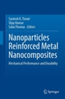 Image for Nanoparticles reinforced metal nanocomposites  : mechanical performance and durability