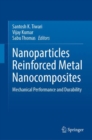 Image for Nanoparticles Reinforced Metal Nanocomposites: Mechanical Performance and Durability