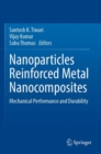 Image for Nanoparticles reinforced metal nanocomposites  : mechanical performance and durability