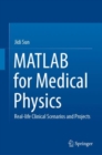 Image for MATLAB for medical physics  : real-life clinical scenarios and projects