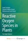 Image for Reactive Oxygen Species in Plants : The Right Balance