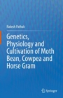 Image for Genetics, Physiology and Cultivation of Moth Bean, Cowpea and Horse Gram
