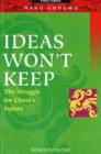 Image for Ideas Won&#39;t Keep : The Struggle for China&#39;s Future