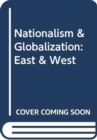Image for Nationalism &amp; Globalization: East &amp; West