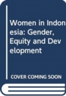 Image for Women in Indonesia: Gender, Equity and Development