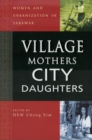 Image for Village Mothers, City Daughters : Women and Urbanization in Sarawak