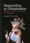 Image for Responding to Globalization : Nation, Culture and Identity in Singapore
