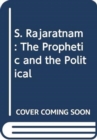 Image for S. Rajaratnam : The Prophetic and the Political