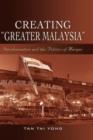 Image for Creating &quot;&quot;Greater Malaysia : Decolonization and the Politics of Merger